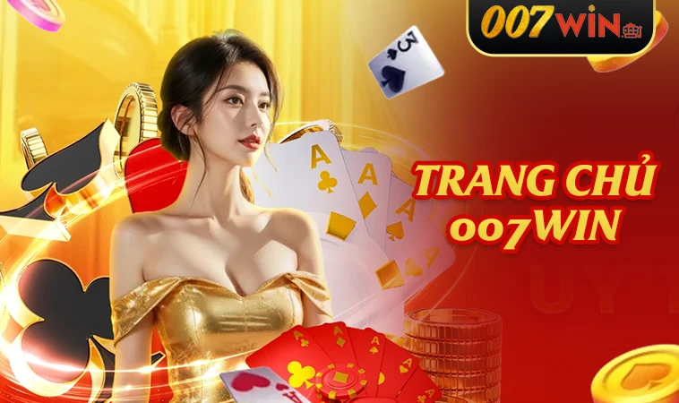 Nhà Cái 007Win - Nhà Cái Cá Cược Số 1 Trên Toàn Thế Giới