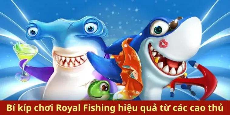 Chinh Phục Đại Dương Với Cách Chơi Bắn Cá Royal Fishing Tại 007Win