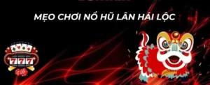 Cách Chơi Nổ Hũ Lân Hái Lộc Tại 007Win: Quay Là Nổ Hũ Tiền Tỷ